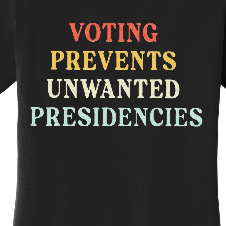 Voting Prevents Unwanted Presidencies Women's T-Shirt