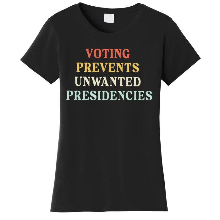 Voting Prevents Unwanted Presidencies Women's T-Shirt