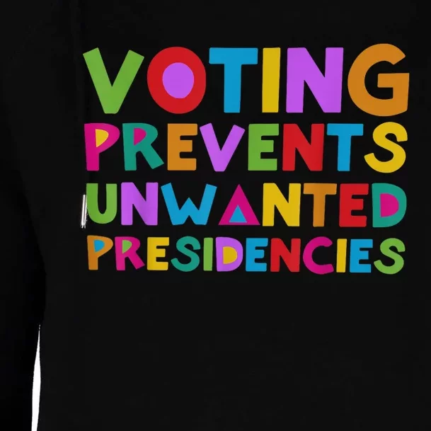 Voting Prevents Unwanted Presidencies Womens Funnel Neck Pullover Hood