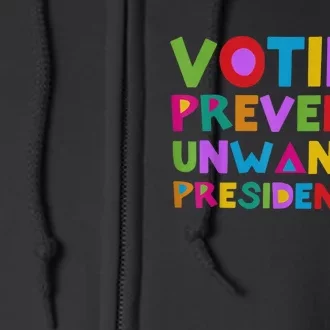 Voting Prevents Unwanted Presidencies Full Zip Hoodie