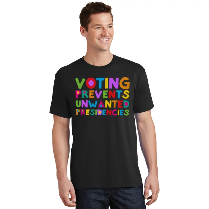 Voting Prevents Unwanted Presidencies T-Shirt