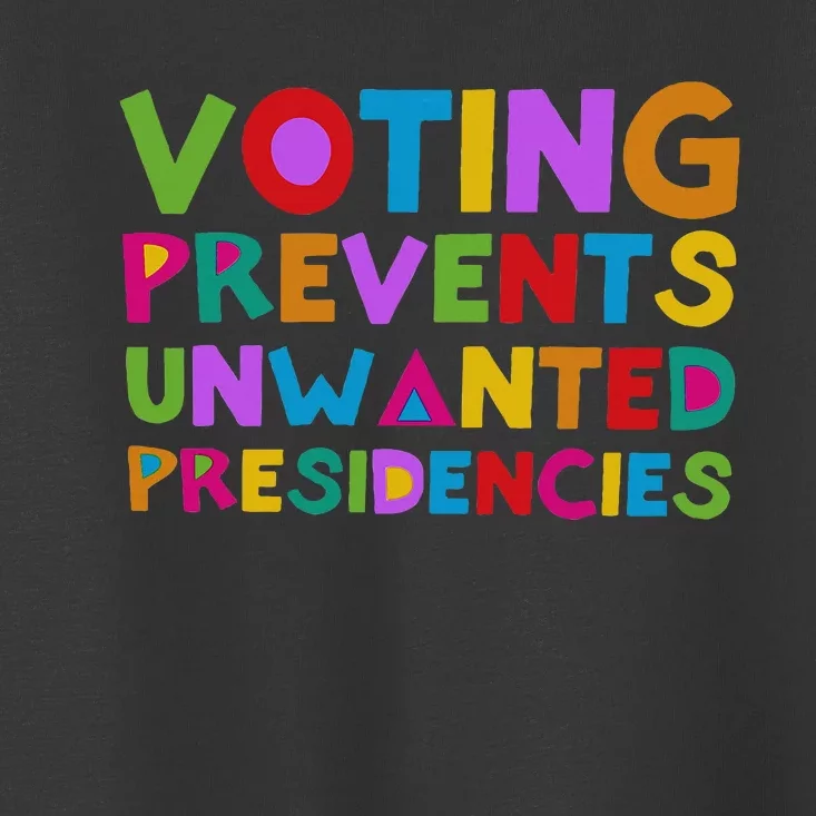 Voting Prevents Unwanted Presidencies Toddler T-Shirt