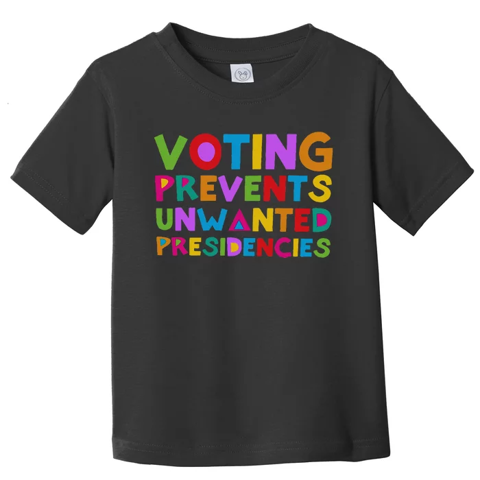 Voting Prevents Unwanted Presidencies Toddler T-Shirt