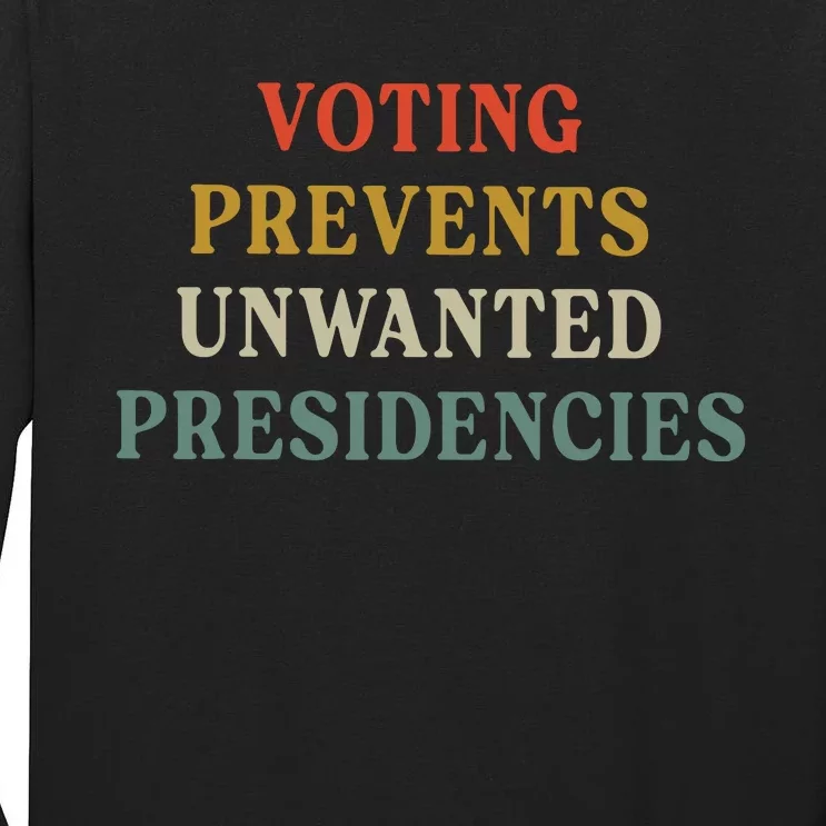 Voting Prevents Unwanted Presidencies Tall Long Sleeve T-Shirt