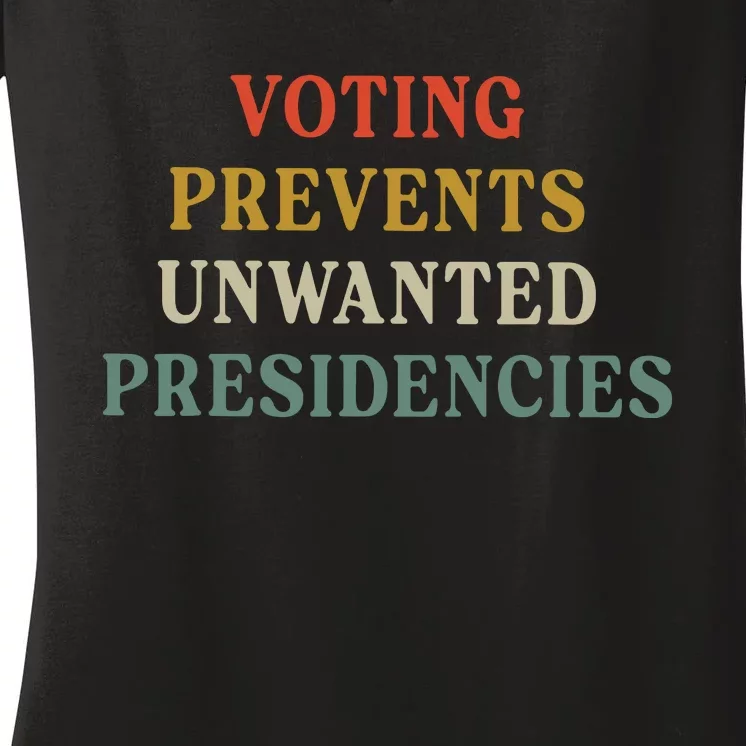 Voting Prevents Unwanted Presidencies Women's V-Neck T-Shirt