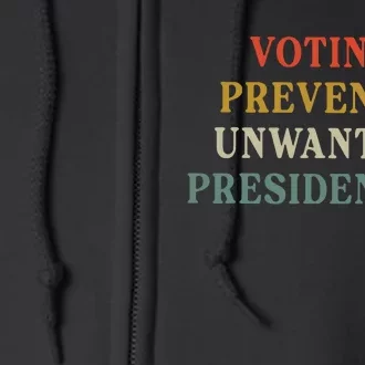 Voting Prevents Unwanted Presidencies Full Zip Hoodie