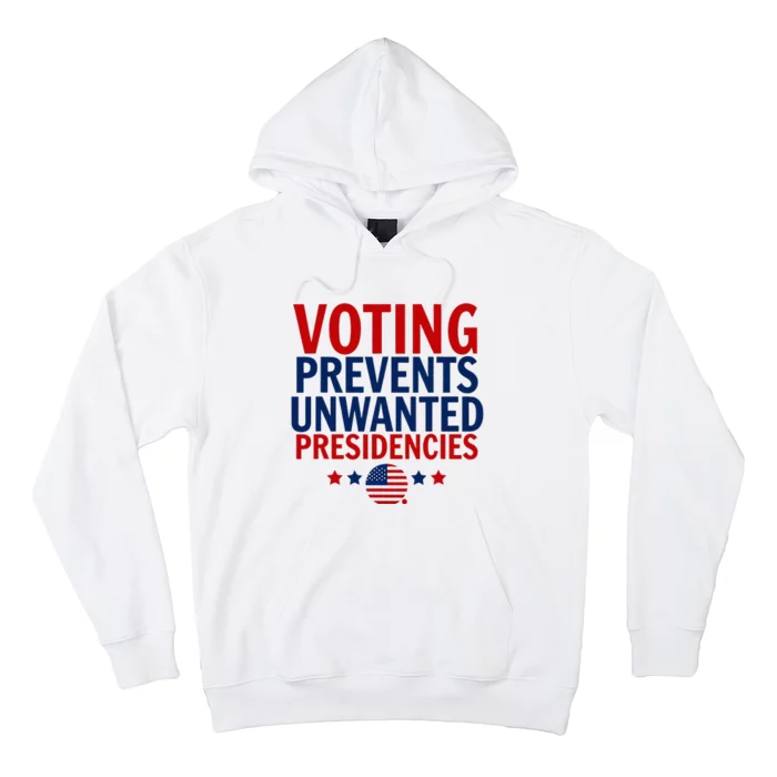 Voting Prevents Unwanted Presidencies Hoodie