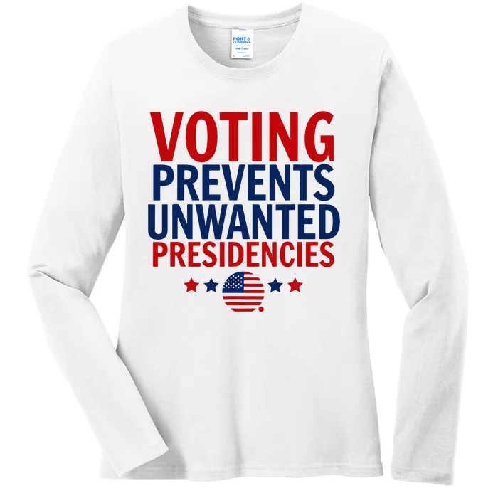 Voting Prevents Unwanted Presidencies Ladies Long Sleeve Shirt