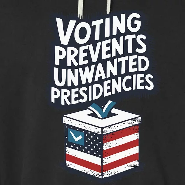 Voting Prevents Unwanted Presidencies Us Election Voter Ballot Democracy Politic Garment-Dyed Fleece Hoodie