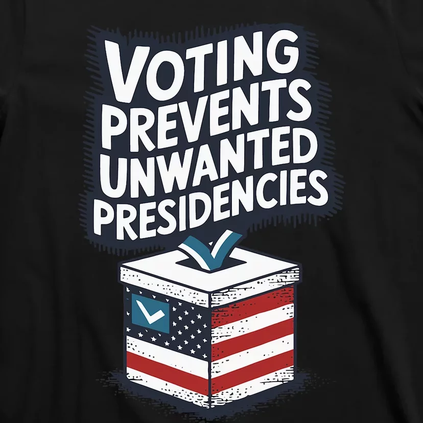 Voting Prevents Unwanted Presidencies Us Election Voter Ballot Democracy Politic T-Shirt