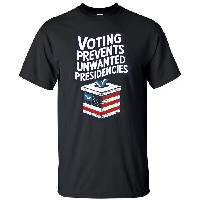 Voting Prevents Unwanted Presidencies Us Election Voter Ballot Democracy Politic Tall T-Shirt