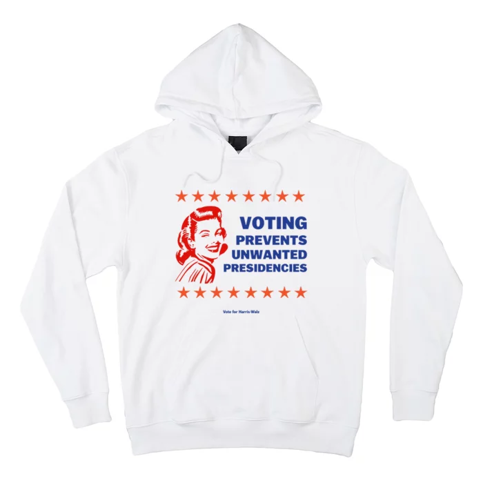 Voting Prevents Unwanted Presidencies Vote For Harris Walz Hoodie