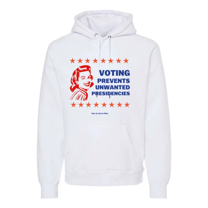 Voting Prevents Unwanted Presidencies Vote For Harris Walz Premium Hoodie