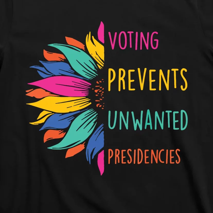 Voting Prevents Unwanted Presidencies T-Shirt