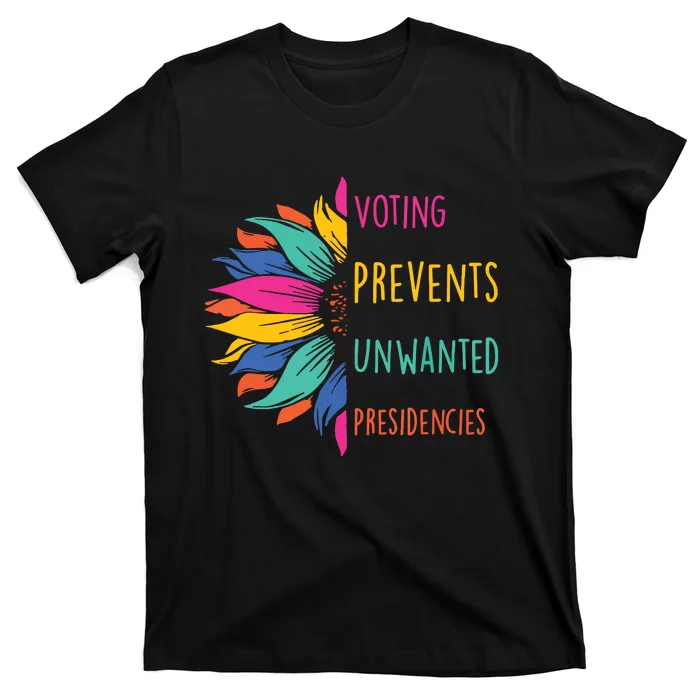 Voting Prevents Unwanted Presidencies T-Shirt