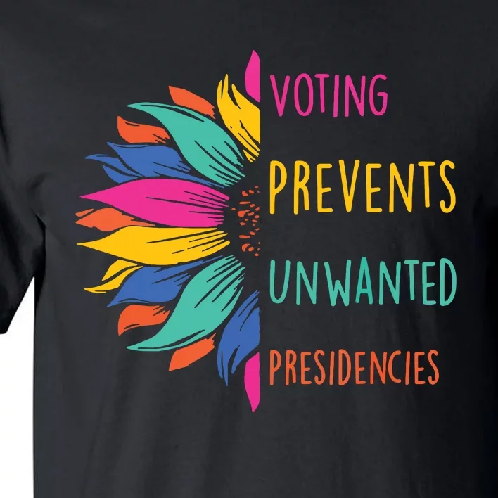 Voting Prevents Unwanted Presidencies Tall T-Shirt