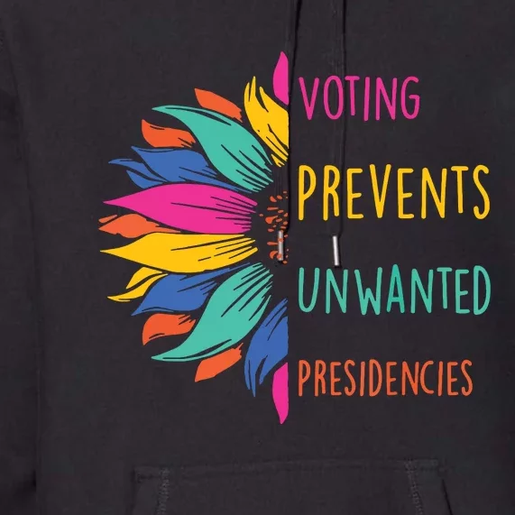 Voting Prevents Unwanted Presidencies Premium Hoodie