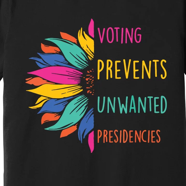 Voting Prevents Unwanted Presidencies Premium T-Shirt