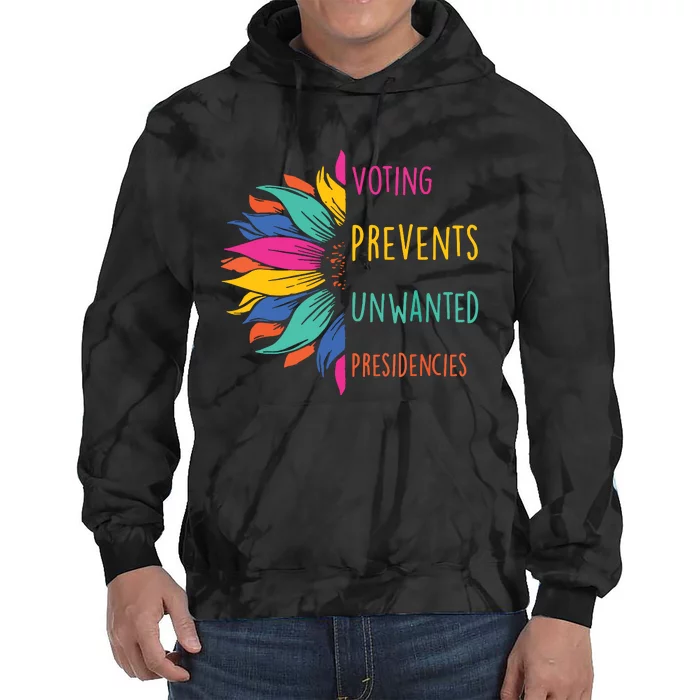 Voting Prevents Unwanted Presidencies Tie Dye Hoodie