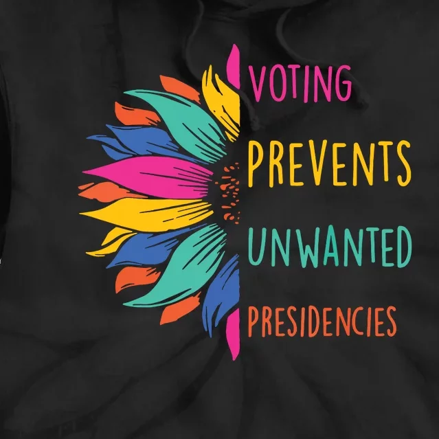 Voting Prevents Unwanted Presidencies Tie Dye Hoodie