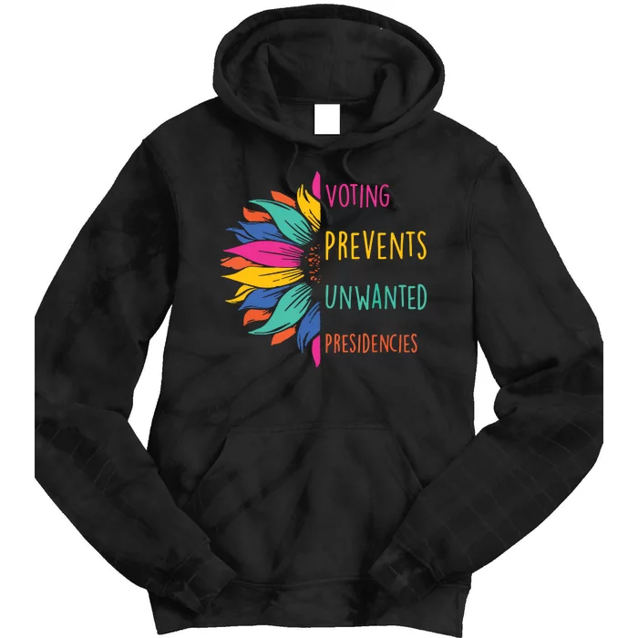 Voting Prevents Unwanted Presidencies Tie Dye Hoodie