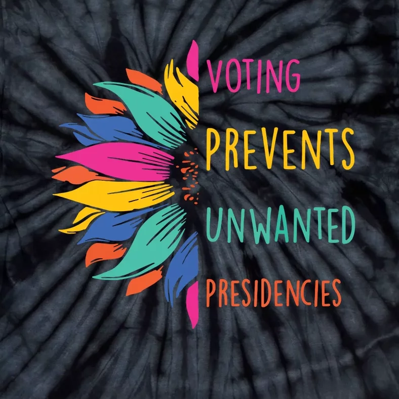 Voting Prevents Unwanted Presidencies Tie-Dye T-Shirt