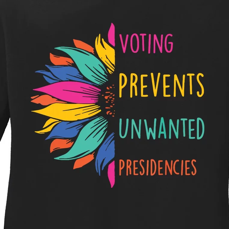 Voting Prevents Unwanted Presidencies Ladies Long Sleeve Shirt