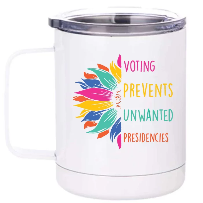 Voting Prevents Unwanted Presidencies Front & Back 12oz Stainless Steel Tumbler Cup