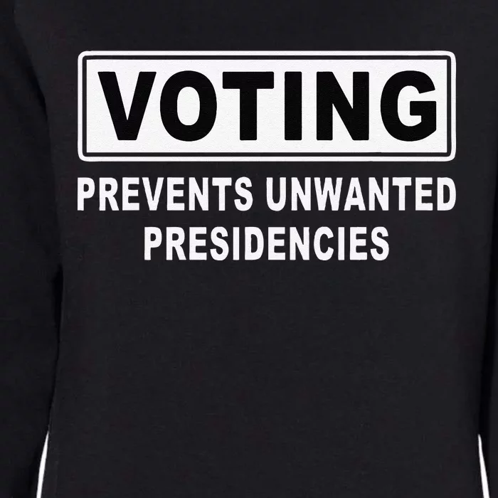 Voting Prevents Unwanted Presidencies Funny Quote Womens California Wash Sweatshirt