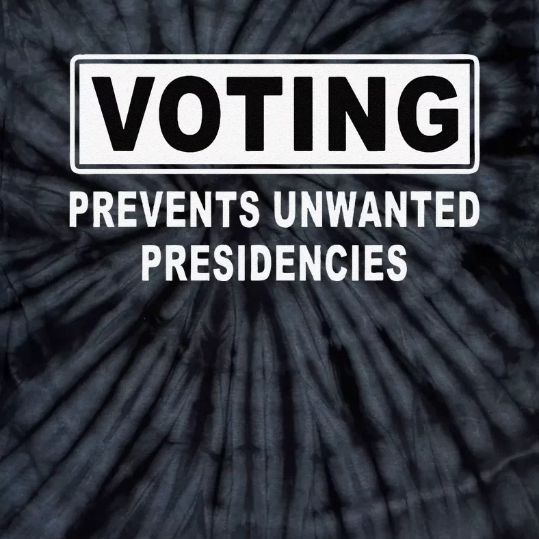 Voting Prevents Unwanted Presidencies Funny Quote Tie-Dye T-Shirt