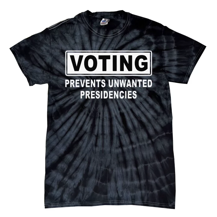 Voting Prevents Unwanted Presidencies Funny Quote Tie-Dye T-Shirt