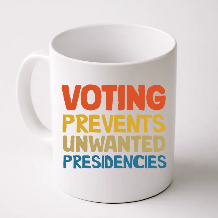 Voting Prevents Unwanted Presidencies Front & Back Coffee Mug