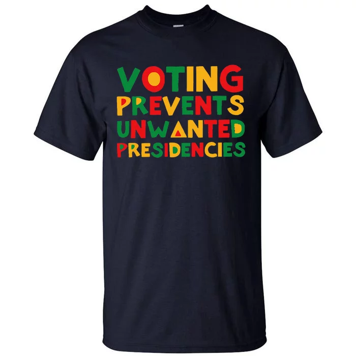 Voting Prevents Unwanted Presidencies Tall T-Shirt