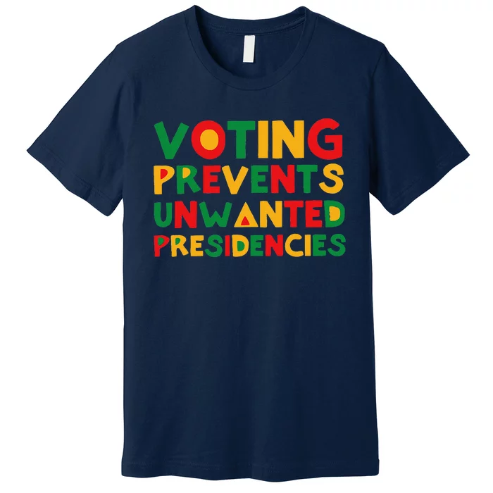 Voting Prevents Unwanted Presidencies Premium T-Shirt