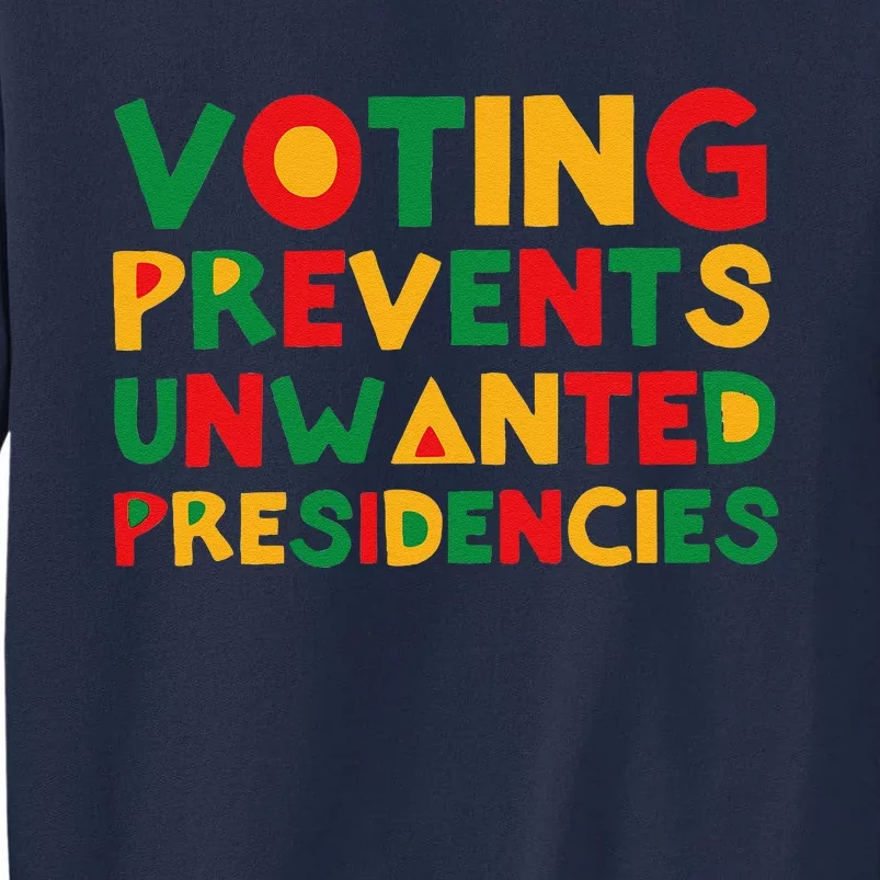 Voting Prevents Unwanted Presidencies Tall Sweatshirt