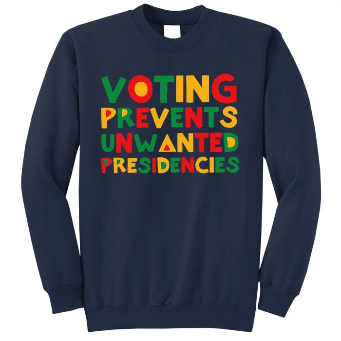 Voting Prevents Unwanted Presidencies Tall Sweatshirt