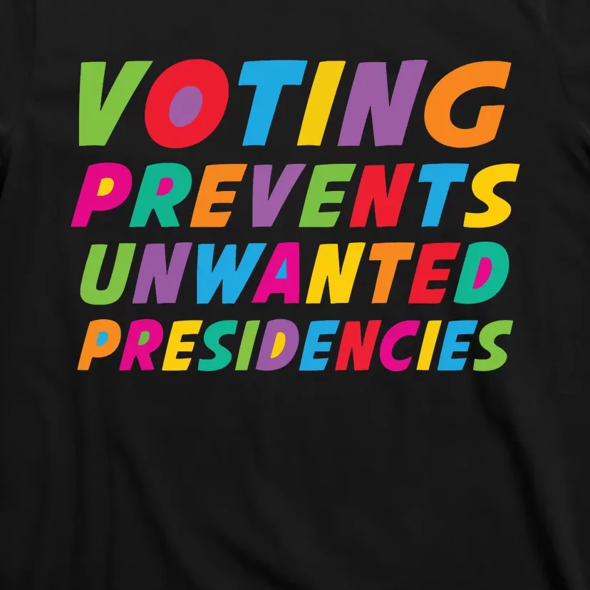 Voting Prevents Unwanted Presidencies T-Shirt