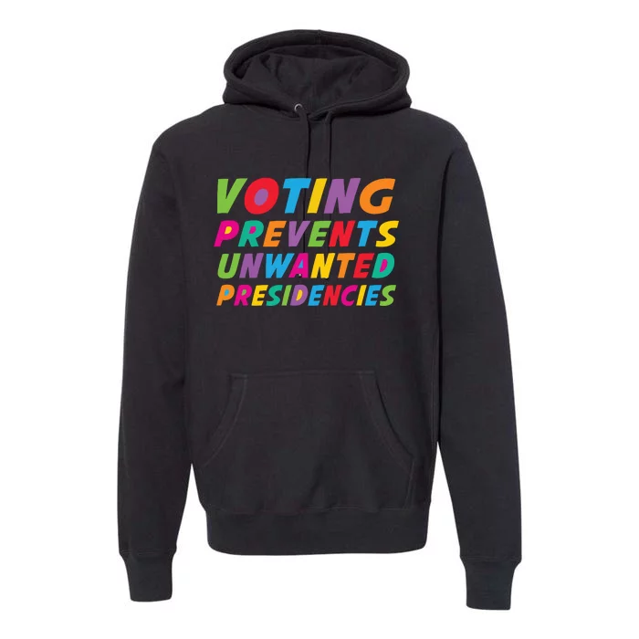 Voting Prevents Unwanted Presidencies Premium Hoodie