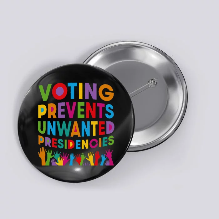 Voting Prevents Unwanted Presidencies Button