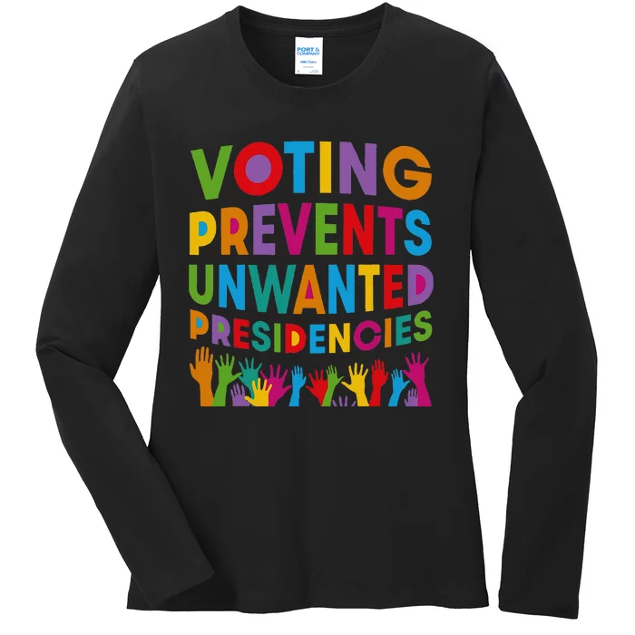 Voting Prevents Unwanted Presidencies Ladies Long Sleeve Shirt