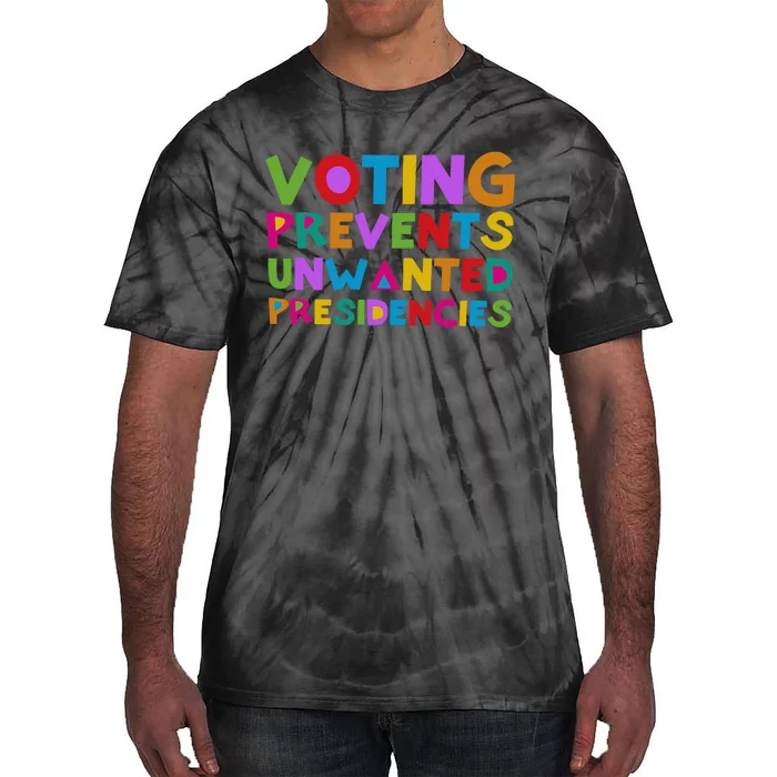 Voting Prevents Unwanted Presidencies Tie-Dye T-Shirt