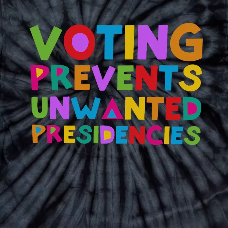 Voting Prevents Unwanted Presidencies Tie-Dye T-Shirt