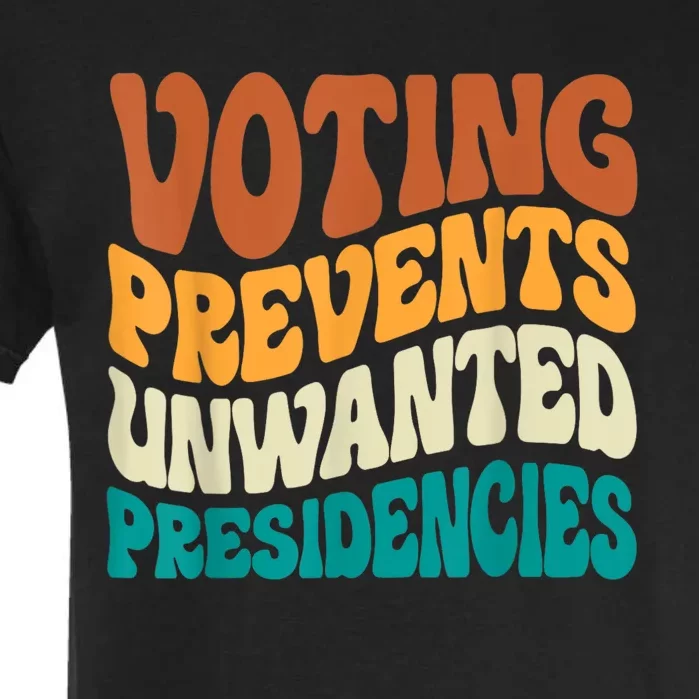 Voting Prevents Unwanted Presidencies Garment-Dyed Heavyweight T-Shirt