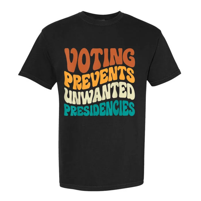 Voting Prevents Unwanted Presidencies Garment-Dyed Heavyweight T-Shirt