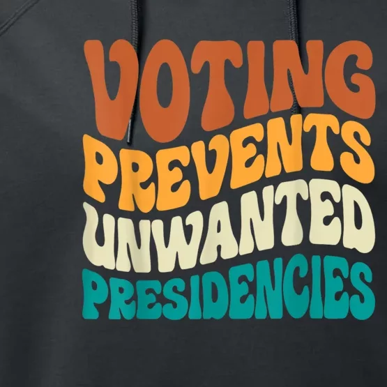 Voting Prevents Unwanted Presidencies Performance Fleece Hoodie