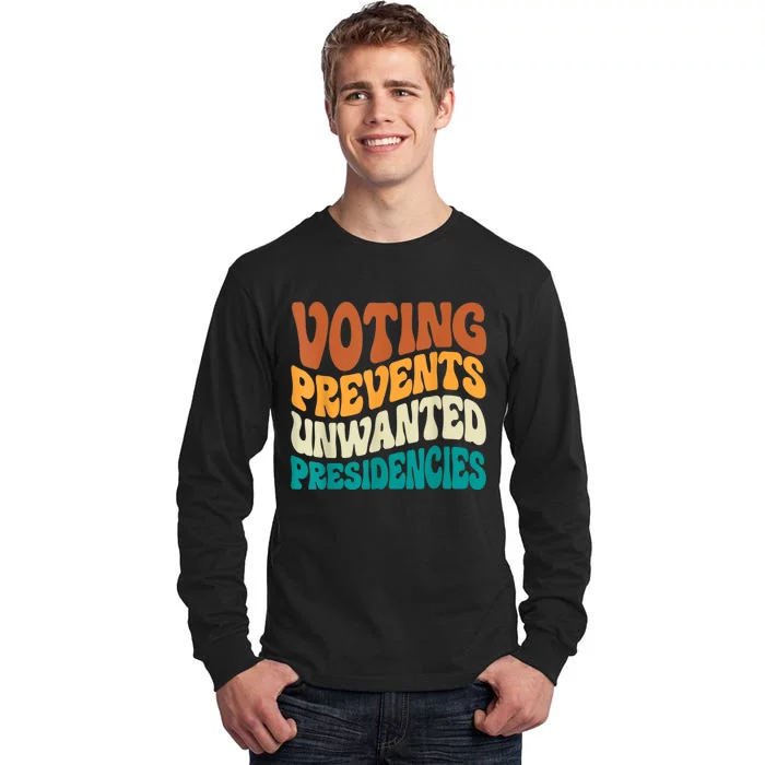 Voting Prevents Unwanted Presidencies Tall Long Sleeve T-Shirt