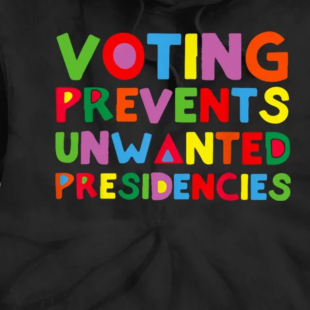 Voting Prevents Unwanted Presidencies Tie Dye Hoodie