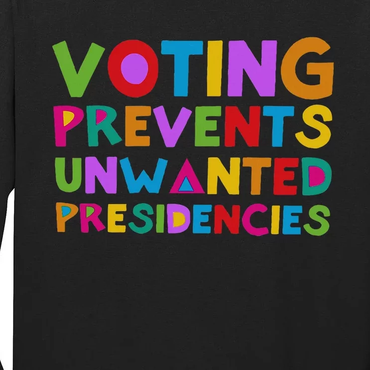 Voting Prevents Unwanted Presidencies Tall Long Sleeve T-Shirt