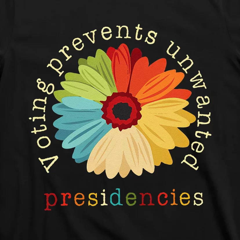 Voting Prevents Unwanted Presidencies Gift T-Shirt