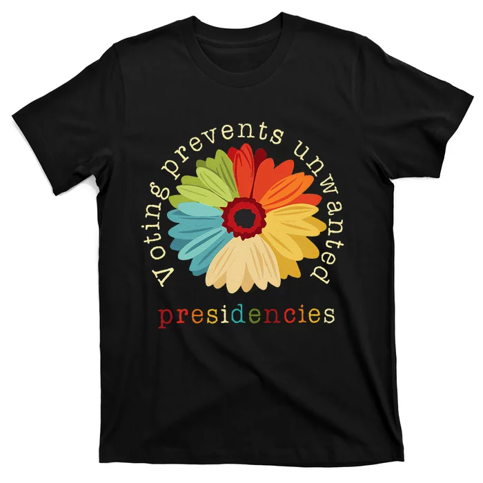 Voting Prevents Unwanted Presidencies Gift T-Shirt